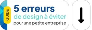 Téléchargez le guide des 5 erreurs de design à éviter pour une petite entreprise.